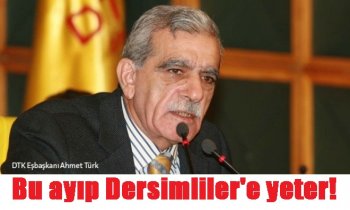 Bu ayıp Dersimlilere yeter!