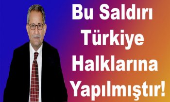 Çakar: Bu Saldırı Türkiye Halklarına Yapılmıştır