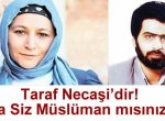 Taraf Necaşi’dir! Siz Müslüman mısınız?